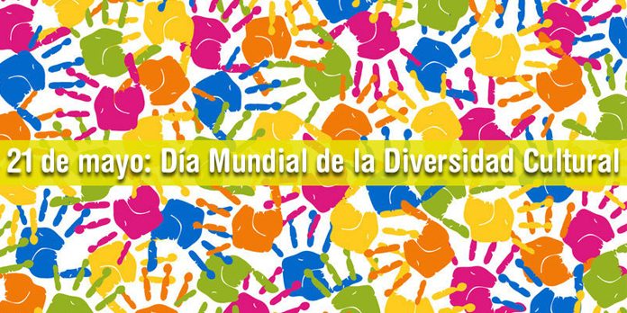 21 de mayo. Día Mundial de la Diversidad Cultural para el Diálogo y el Desarrollo